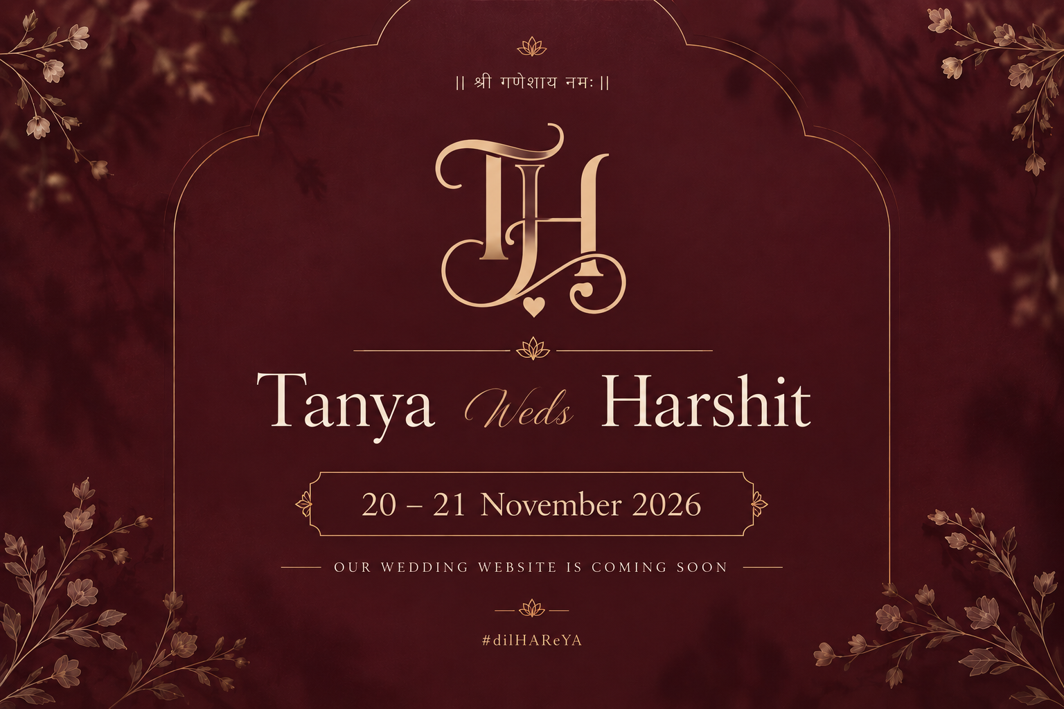 Tanya Weds Harshit. 20–21 November 2026. Our wedding website is coming soon. #dilHAReYA